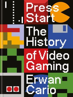 A colorful, pixel-art style book cover titled “Press Start: The History of Video Gaming” by Erwan Cario. The design is divided into a grid of square sections, each featuring retro video game-inspired graphics, such as blocky characters, abstract shapes, and classic arcade motifs. The title text appears in bold, white, pixelated font across red and black sections, while the author’s name is displayed near the bottom.